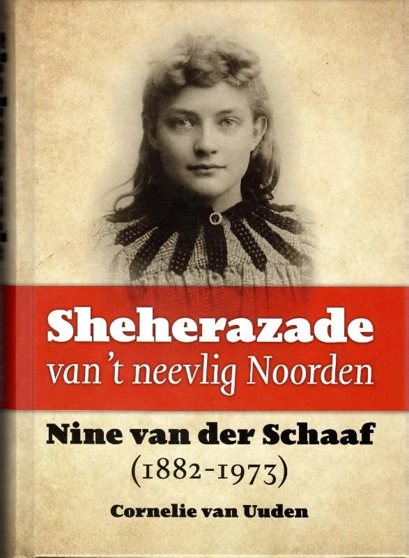 Sheherazade van ¿t neevlig Noorden. Nine van der Schaaf (1882-1973) – Cornelie van Uuden – boek cover